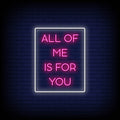 All Of Me Is For You Neon Sign
