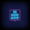Be Here Now Neon Sign