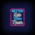 Better Late Than Never Neon Sign