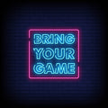 Bring Your Game Neon Sign