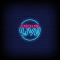 Catch Me Live Neon Sign