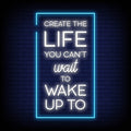 Create The Life You Can't Wait To Wake Up To Neon Sign