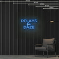 Delays for Daze Neon Sign