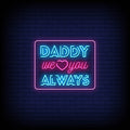 Daddy We Love You Always Neon Sign