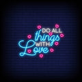 Do All Things With Love Neon Sign