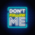 Don't Follow Me Neon Sign