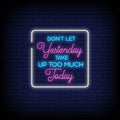 Don't Let Yesterday Take Up Too Much Today In Neon Sign