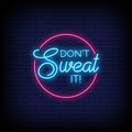 Dont Sweat It Neon Sign