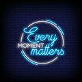 Every Moment Matters In Neon Sign