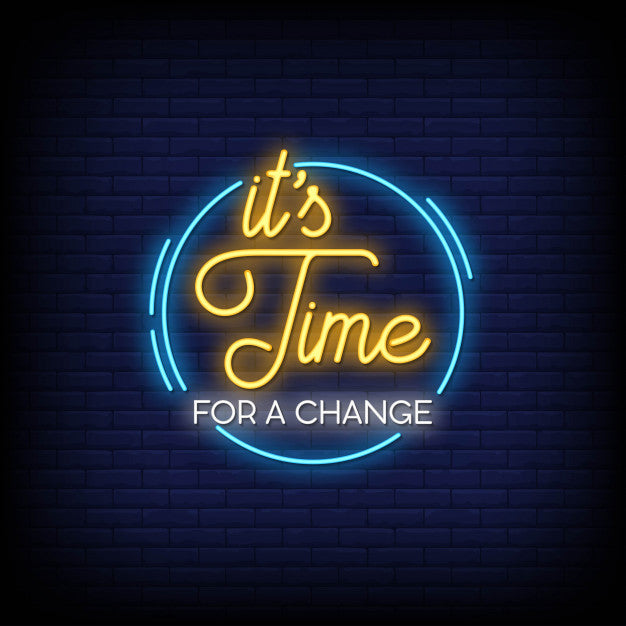 It's Time For A Change Neon Sign — make neon sign
