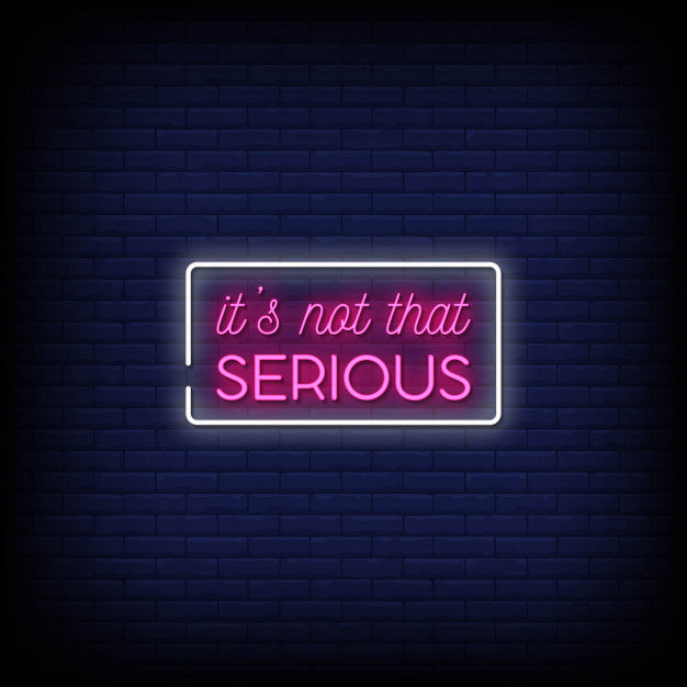 It Is Not That Serious Neon Sign - Neon Pink Aesthetic — make neon sign