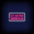 It Is Not That Serious Neon Sign - Pink Neon Sign