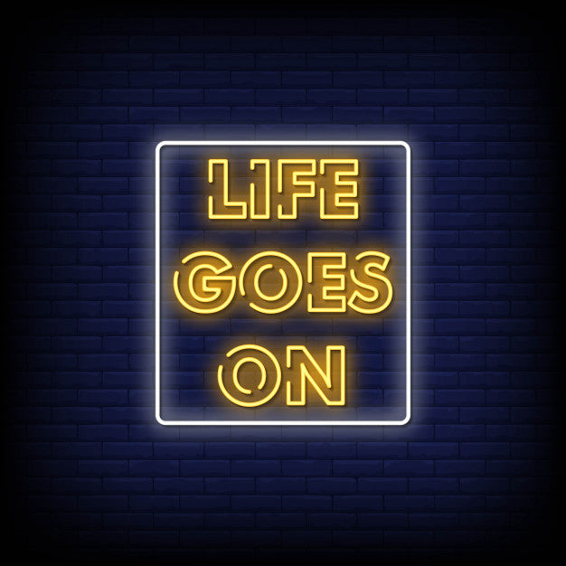 Life Goes On Neon Sign — make neon sign