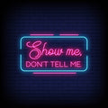Show Me Don't Tell Me, Neon Sign - Neon Pink Aesthetic