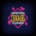 Something Big Is Coming Neon Sign