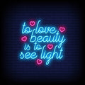 To Love Beauty Is To See Light Neon Sign