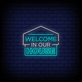 Welcome In Our House Neon Sign
