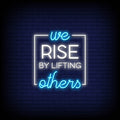 We Rise By Lifting Others Neon Sign