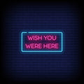 Wish You Were Here Neon Sign