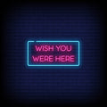 Wish You Were Here Neon Sign