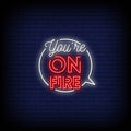 You Are On Fire Neon Sign