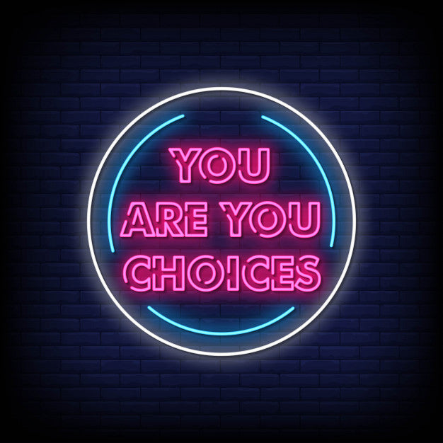 You Are You Choice Neon Sign — make neon sign