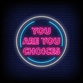 You Are You Choice Neon Sign