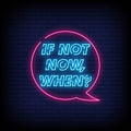 If Not Now, When? Neon Sign