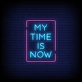 My Time Is Now Neon Sign