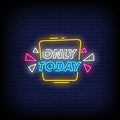 Only Today Neon Sign Perfect For Shop & Store